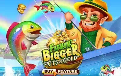 Fishin' Bigger Pots Of Gold™